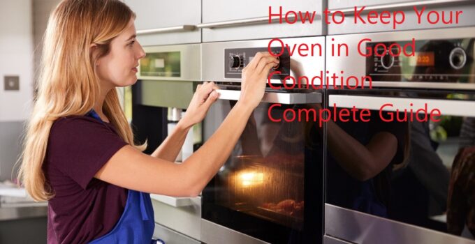 Oven Maintenance: How to Keep Your Oven in Good Condition Complete Guide