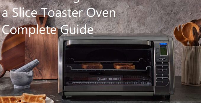 The Advantages of a Slice Toaster Oven Complete Guide